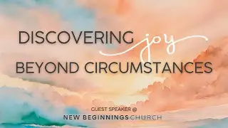 Discovering Joy Beyond Circumstance