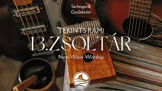 13. Zsoltár - Tekints Rám Istenem! - New Wave Worship