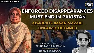 Pakistan: Enforced disappearances from Balochistan, of Shia, Pashtun| Activist Imaan&nbsp;Mazari&nbsp;Arrested