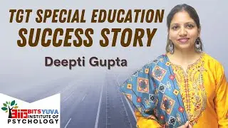 Success Story of Deepti Gupta | TGT SPECIAL EDUCATION 2021 | BITS YUVA Institute of Psychology