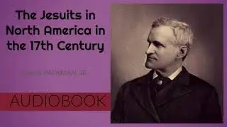The Jesuits in North America in the 17th Century - Audiobook ( Part 1/2 )