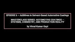 EPISODE 6 &mdash; Additives in Solvent Based Automotive Coatings