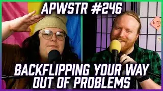 Backflipping Your Way Out Of Problems - APWSTR 246