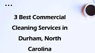 3 Best Commercial Cleaning Services in Durham, North Carolina | Commercial Cleaners