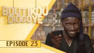 Boutikou Diogoye - Episode 23