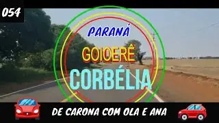 054 🌎 De GOIOERÊ Pr. até  CORBÉLIA Pr. (passando por Quarto Centenário) PARTE 01| 2020