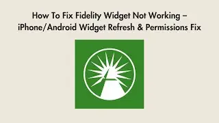 How To Fix Fidelity Widget Not Working &ndash; iPhone/Android Widget Refresh & Permissions Fix