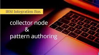 iib  - collector node & pattern authoring - IBM Integration Bus