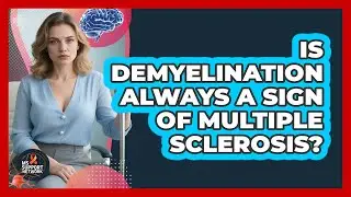 Is Demyelination Always A Sign Of Multiple Sclerosis? - MS Support Network