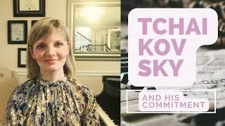 Peter Tchaikovsky and his commitment to himself