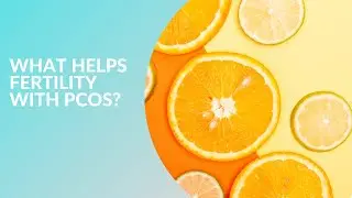 What Helps Fertility with PCOS?