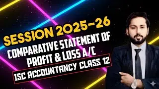 Comparative Statement of Profit and Loss | ISC Accountancy Class 12 | Comparative Statement Class 12