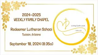 September 18, 2024 Redeemer Lutheran School, Tucson Weekly Family Chapel