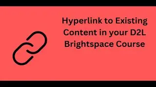 Hyperlink to Existing Content in D2L Brightspace