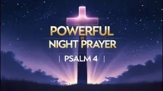 Psalm 4 prayers | Powerful Night Prayer: Trusting God for Peace & Protection