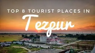 TEZPUR'S TOP 8 TOURIST PLACES