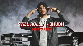 STILL ROLLIN - @SHUBHWORLDWIDE  (AUDIO EDIT) | YUPBOY GAMER69