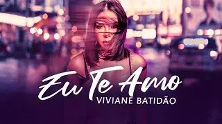 Eu Te Amo - Viviane Batidão  (Lyric)