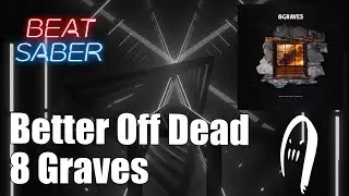 Beat Saber - Better Off Dead - 8 Graves | FC