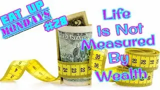 LIFE IS NOT MEASURED BY WEALTH | FOR WHERE YOUR TREASURE IS THERE YOUR HEART WILL BE ALSO