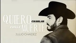 Julio Chaidez - Quiero Charlar Con La Muerte (Video Lyrics)