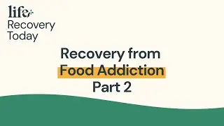 Recovery from Food Addiction: Part 2