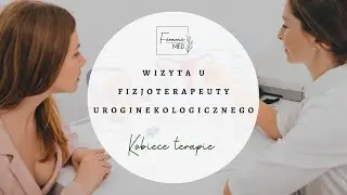 Fizjoterapia uroginekologiczna - jak wygląda wizyta i jak się do niej przygotować?