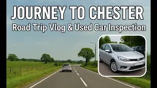 A Used Car Hunt From Bradford to Chester | Stories, Scenery & a Secondhand Car in Cheshire #England