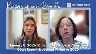 Justice Roberts' Year End Report & Looking Ahead to Federal Courts in 2026 | Keepers of Our Republic