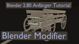 Blender 2.80 Anfänger Tutorial DE - Einfache Kutsche modellieren mit 5 Modifiern