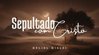 SEPULTADO COM CRISTO | Heliel Hislei - CCB Avulsos