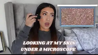 Looking at my Skin Under A Microscope | With and Without Makeup