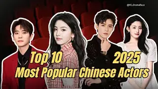 Top 10 Most Popular Chinese Actors of 2025 | Biggest Stars of the Year