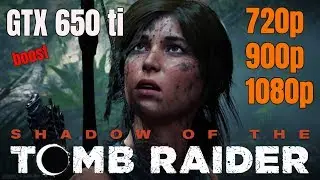 GTX 650 ti BOOST / Shadow of the Tomb Raider / 720p-900p-1080p