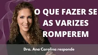 O que fazer se as varizes romperem?