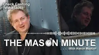 THE Mason Minute podcast: Check Cashing (MM 5406)