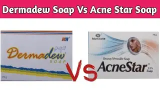 Acnestar Soap Vs Dermadew Soap