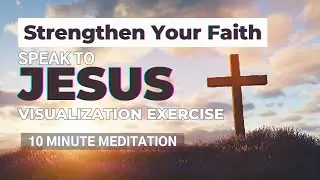 Strengthen Your Faith | 10 Minute Meditation | Christian Meditation | The Power of Prayer