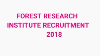 FOREST RESEARCH INSTITUTE RECRUITMENT 2018 .
