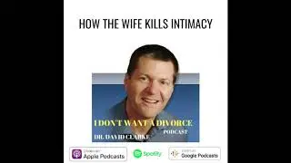 How The Wife Destroys Intimacy | Dr. David Clarke