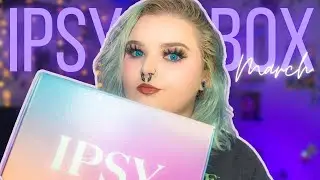 March Ipsy Box UNBOXING & TRY ON | Is It Worth It?
