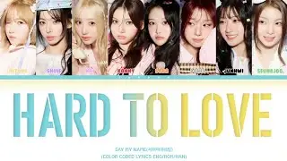 SAY MY NAME(세이마이네임)-'Hard To Love'(COLOR CODED LYRICS ENG/ROM/HAN)