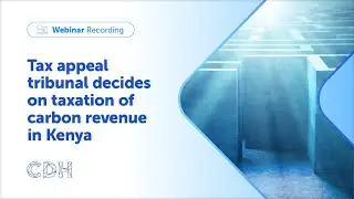 Webinar - Tax appeal tribunal decides on taxation of carbon revenue in Kenya