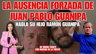 Juan Pablo Guanipa sigue secuestrado. Habla su hijo en exclusiva | De Buena Fuente