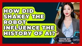 How Did Shakey The Robot Influence The History Of AI? - Everything About Robotics Explained