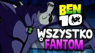 WSZYSTKO CO MUSISZ WIEDZIEĆ o FANTOMIE! | BEN 10
