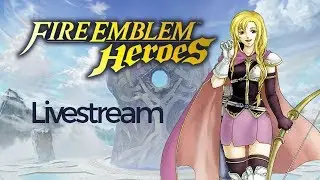 Fire Emblem Heroes Livestream with Louise!