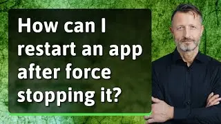 How can I restart an app after force stopping it?