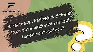 What makes FaithWork different from other leadership or faith-based communities?
