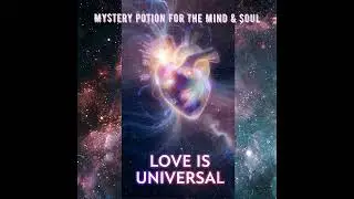 Mystery Potion For The Mind & Soul - Love is Universal